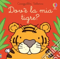 Dov'è la mia tigre? Ediz. a colori libro di Watt Fiona