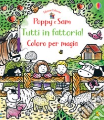 Tutti in fattoria! Coloro per magia. Poppy e Sam. Ediz. a colori. Con gadget libro di Taplin Sam