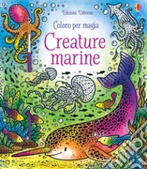 Creature marine. Coloro per magia. Con gadget libro di Jarzabek Ela