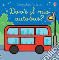 Dov'è il mio autobus? Ediz. a colori libro di Watt Fiona