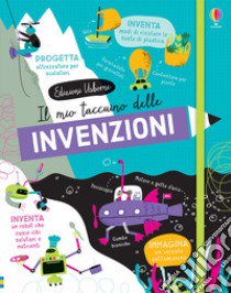 Il mio taccuino delle invenzioni. Taccuini Usborne libro di James Alice; Mumbray Tom