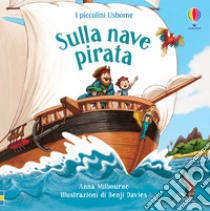 Sulla nave pirata. Ediz. a colori libro di Milbourne Anna