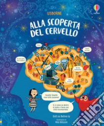 Alla scoperta del cervello. Ediz. a colori libro di Ip Betina; Frith A. (cur.)