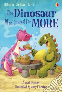 The dinosaur who roared for more. Dinosaur tales. Ediz. a colori libro di Punter Russell