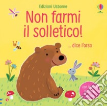 Non farmi il solletico! ...dice l'orso. Ediz. a colori libro di Taplin Sam