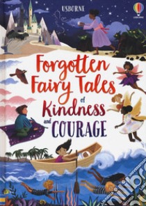 Forgotten fairy tales of kindness and courage. Ediz. a colori libro di Sebag-Montefiore Mary