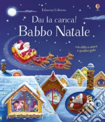 Babbo Natale. Dai la carica! Ediz. a colori. Con gadget libro di Watt Fiona