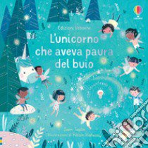 L'unicorno che aveva paura del buio. Ediz. a colori libro di Taplin Sam