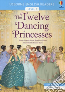 The twelve dancing princesses libro di Bursi Simona; Grimm Jacob; Grimm Wilhelm