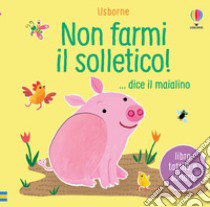 Non farmi il solletico! ...dice il maialino. Ediz. a colori libro di Taplin Sam