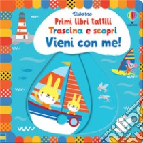 Vieni con me! Ediz. a colori libro di Watt Fiona