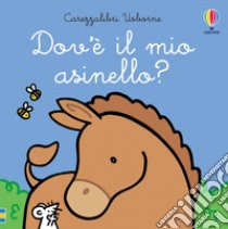 Dov'è il mio asinello? Ediz. a colori libro di Watt Fiona