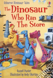 The dinosaur who ran the store. Dinosaur tales. Ediz. a colori libro di Punter Russell