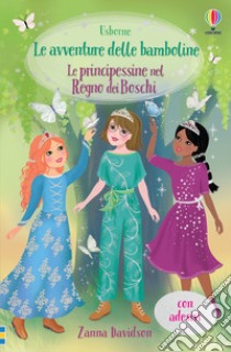 Le principessine nel Regno dei Boschi. Le avventure delle bamboline. Con adesivi libro di Davidson Zanna