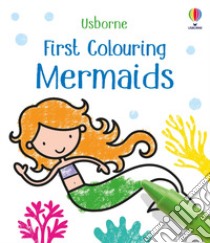 First colouring mermaids. Ediz. illustrata libro di Oldham Matthew