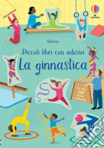 La ginnastica. Ediz. a colori libro di Greenwell Jessica