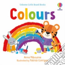 Colours. Little Board Books. Ediz. a colori libro di Milbourne Anna