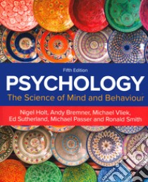 Psychology. The science of mind and behavior libro di Holt Nigel; Bremner Andy; Sutherland Ed