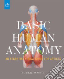 Basic human anatomy. An essential visual guide for artists libro di Osti Roberto; Drake P. (cur.)