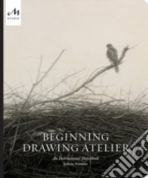 Beginning drawing atelier. An instructional sketchbook. Ediz. illustrata libro di Aristides Juliette