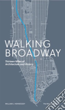 Walking Broadway. Thirteen miles of architecture and history. Ediz. illustrata libro di Hennessey William