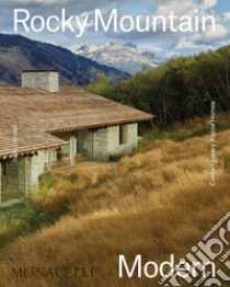 Rocky mountain modern. Contemporary Alpine homes. Ediz. illustrata libro di Gendall John