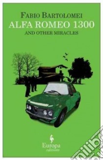 Alfa Romeo 1300 and Other Miracles libro di Bartolomei Fabio