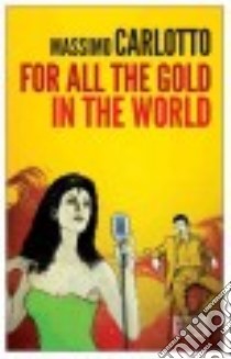 For all the gold in the world libro di Carlotto Massimo