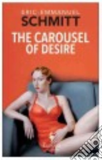 The Carousel of Desire libro di Schmitt Eric-Emmanuel