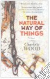 The natural way of things libro di Wood Charlotte