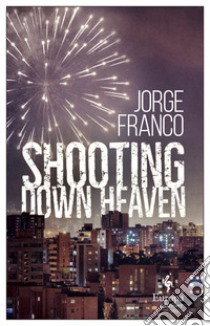 Shooting down Heaven libro di Franco Jorge