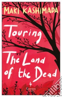 Touring the land of the dead (and Ninety-nine kisses) libro di Kashimada Maki