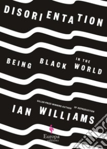 Disorientation. Being black in the world libro di Williams Ian