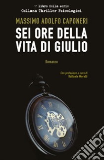 Sei ore della vita di Giulio libro di Caponeri Massimo Adolfo