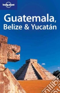 Guatemala, Belize & Yucatan. Ediz. inglese (v.e.) libro