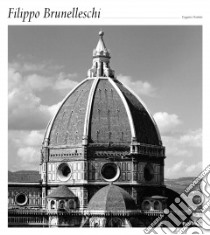 Filippo Brunelleschi. Ediz. inglese libro di Battisti Eugenio