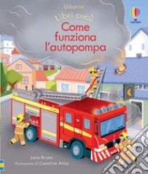 Come funziona l'autopompa. Ediz. a colori libro di Bryan Lara