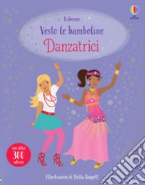 Danzatrici. Con adesivi. Ediz. a colori libro di Watt Fiona