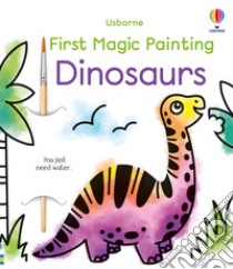 First magic painting: dinosaurs. Ediz. illustrata libro di Wheatley Abigail