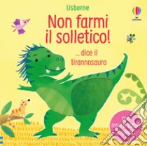 Non farmi il solletico! ...dice il tirannosauro. Ediz. a colori libro di Taplin Sam