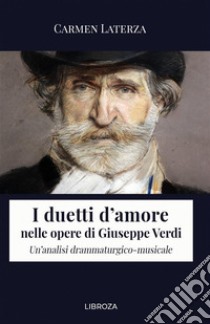 I duetti d'amore nelle opere di Giuseppe Verdi. Un'analisi drammaturgico-musicale libro di Laterza Carmen
