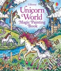 Unicorn world. Magic painting book. Ediz. illustrata libro di Wheatley Abigail