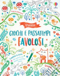 Giochi e passatempi favolosi. Ediz. a colori libro