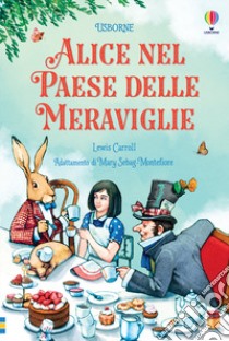 Alice nel Paese delle meraviglie. Classici. C'era una volta libro di Carroll Lewis; Sebag-Montefiore M. (cur.)