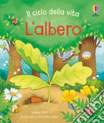 L'albero. Il ciclo della vita. Con adesivi. Ediz. a colori libro di Sims Lesley