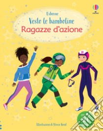 Ragazze d'azione. Con adesivi. Ediz. a colori libro di Watt Fiona; Wood Steven