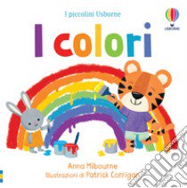 I colori. Ediz. a colori libro di Milbourne Anna