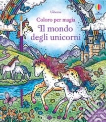 Il mondo degli unicorni. Ediz. illustrata. Con pennello libro di Wheatley Abigail