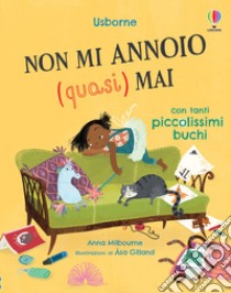 Non mi annoio (quasi) mai. Ediz. a colori libro di Milbourne Anna