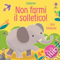 Non farmi il solletico!... dice l'elefante. Ediz. a colori libro di Taplin Sam